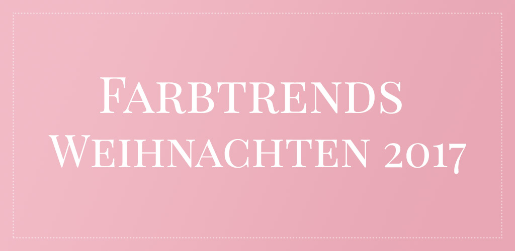 Farbtrends Weihnachten 2017